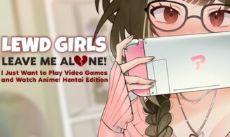 Lewd Girls, Leave Me Alone! I Just Want to Play Video Games and Watch Anime! – Hentai Edition porn xxx game download cover