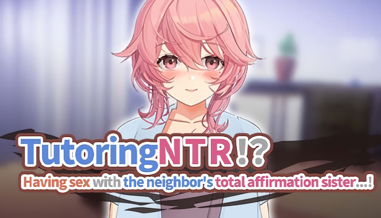 TutoringNTR!? Having Sex with the Neighbor’s Total Affirmation Sister…! porn xxx game download cover