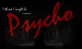 I think I might be a little bit Psycho porn xxx game download cover